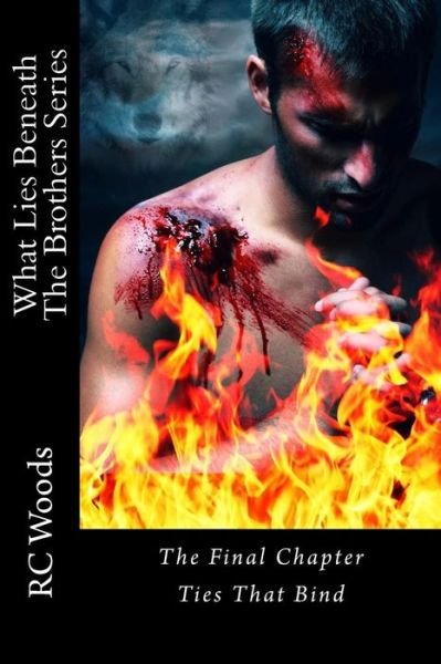 Cover for RC Woods · What Lies Beneath-Ties That Bind : The Brothers Series - The Final Chapter (Pocketbok) (2015)