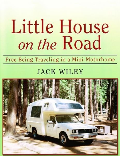 Cover for Jack Wiley · Little House on the Road: Free Being Traveling in a Mini-motorhome (Paperback Bog) (2015)