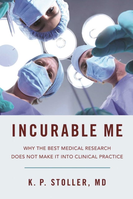 Cover for K. P. Stoller · Incurable Us: Why the Best Medical Research Does Not Make It into Clinical Practice (Paperback Book) (2024)