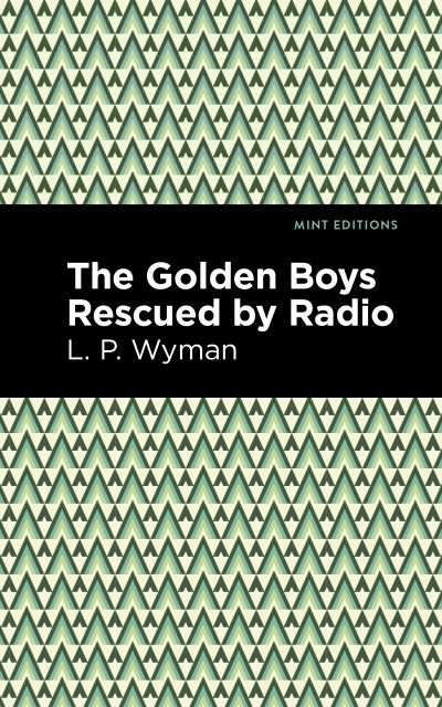 Cover for L. P. Wyman · The Golden Boys Rescued by Radio - Mint Editions (Paperback Book) (2021)
