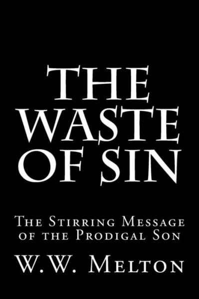 Cover for W W Melton · The Waste of Sin: the Stirring Message of the Prodigal Son (Paperback Book) (2015)