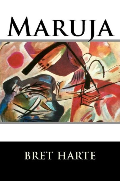 Maruja - Bret Harte - Książki - Createspace - 9781517254940 - 7 września 2015