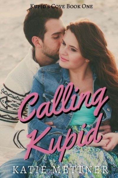 Cover for Katie Mettner · Calling Kupid - Kupid's Cove (Pocketbok) (2016)