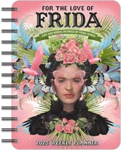 Cover for Angi Sullins · For the Love of Frida 2025 Weekly Planner Calendar: Art and Words Inspired by Frida Kahlo (Calendar) (2024)