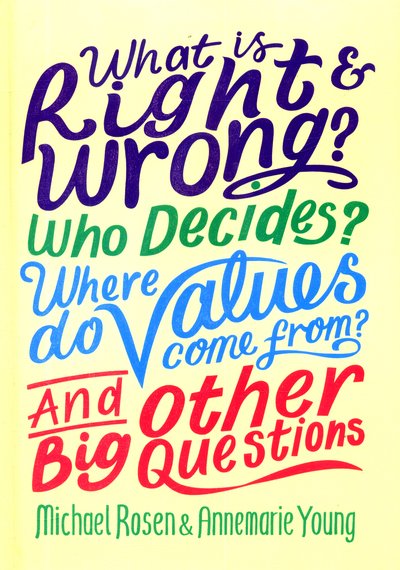 Cover for Michael Rosen · What is Right and Wrong? Who Decides? Where Do Values Come From? And Other Big Questions - And Other Big Questions (Hardcover Book) (2018)