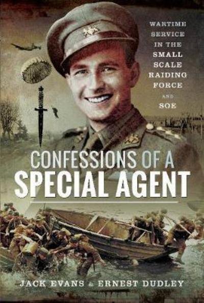 Cover for Jack Evans · Confessions of a Special Agent: Wartime Service in the Small Scale Raiding Force and SOE (Inbunden Bok) (2019)