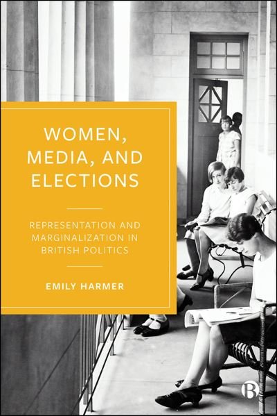 Cover for Harmer, Emily (University of Liverpool) · Women, Media, and Elections: Representation and Marginalization in British Politics (Hardcover Book) (2021)