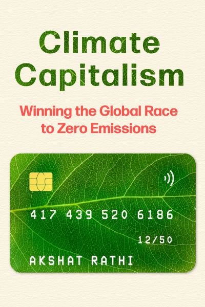 Cover for Akshat Rathi · Climate Capitalism: Winning the Global Race to Zero Emissions / &quot;An important read for anyone in need of optimism&quot; Bill Gates (Pocketbok) (2024)