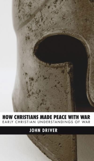 Cover for John Driver · How Christians Made Peace with War (Hardcover Book) (2007)