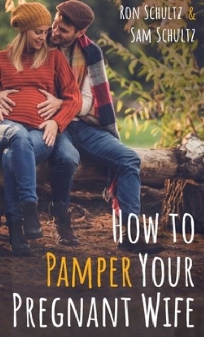 Cover for Ron Schultz · How to Pamper Your Pregnant Wife (Hardcover Book) (2020)