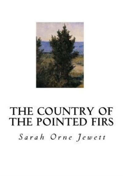 The Country of the Pointed Firs - Sarah Orne Jewett - Bøger - Createspace Independent Publishing Platf - 9781534688940 - 14. juni 2016