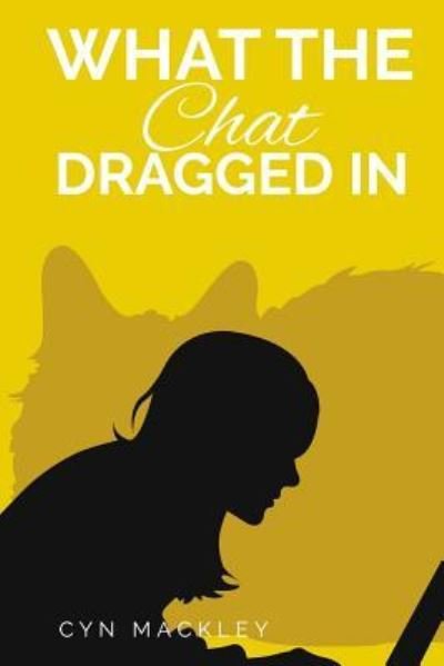 Cover for Cyn Mackley · What The Chat Dragged In (Pocketbok) (2016)