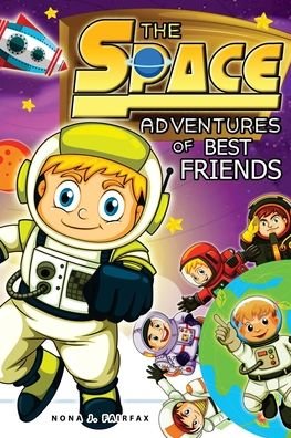 THE SPACE Adventures of BEST FRIENDS - Nona J Fairfax - Kirjat - Createspace Independent Publishing Platf - 9781539360940 - torstai 6. lokakuuta 2016