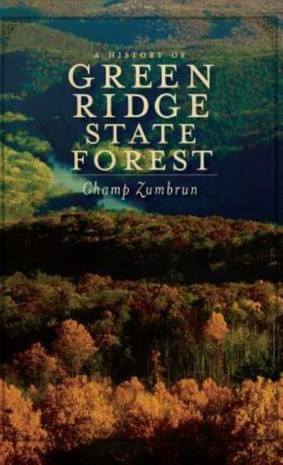 Cover for Champ Zumbrun · A History of Green Ridge State Forest (Hardcover Book) (2010)
