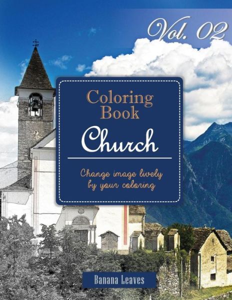 Christian Church : Gray Scale Photo Adult Coloring Book, Mind Relaxation Stress Relief Coloring Book Vol2 - Banana Leaves - Boeken - Createspace Independent Publishing Platf - 9781540474940 - 17 november 2016