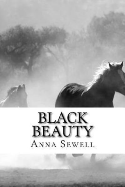 Black Beauty - Anna Sewell - Bøger - Createspace Independent Publishing Platf - 9781541167940 - 17. december 2016