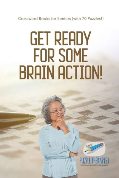 Cover for Puzzle Therapist · Get Ready for Some Brain Action! Crossword Books for Seniors (with 70 Puzzles!) (Paperback Book) (2017)