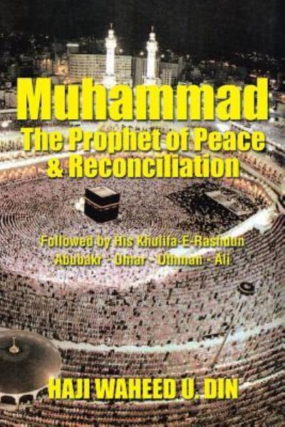 Cover for Haji Waheed U Din · Muhammad the Prophet of Peace &amp; Reconciliation (Paperback Book) (2017)