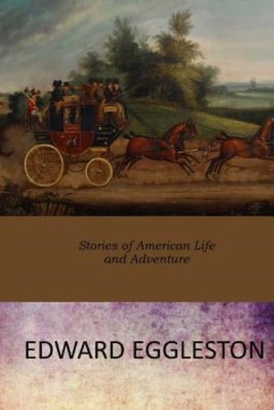 Cover for Deceased Edward Eggleston · Stories of American Life and Adventure (Taschenbuch) (2017)