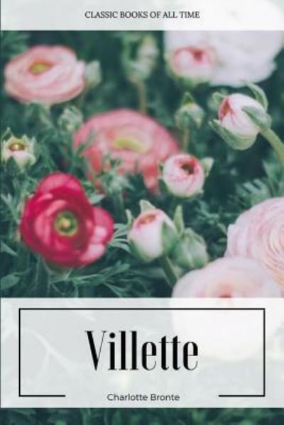 Villette - Charlotte Bronte - Livros - Createspace Independent Publishing Platf - 9781547219940 - 7 de junho de 2017