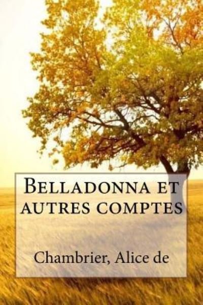 Belladonna et autres comptes - Chambrier Alice de - Books - Createspace Independent Publishing Platf - 9781548098940 - June 14, 2017