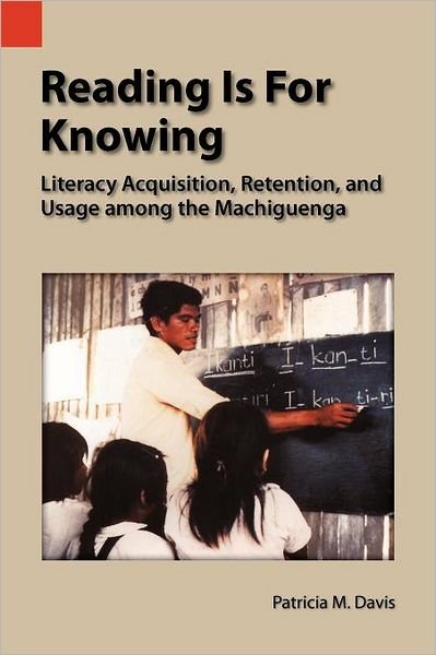 Cover for Patricia M. Davis · Reading is for Knowing: Literacy Acquisition, Retention, and Usage Among the Machiguenga (Publications in Language Use and Education, Vol. 1) (Pocketbok) (2004)