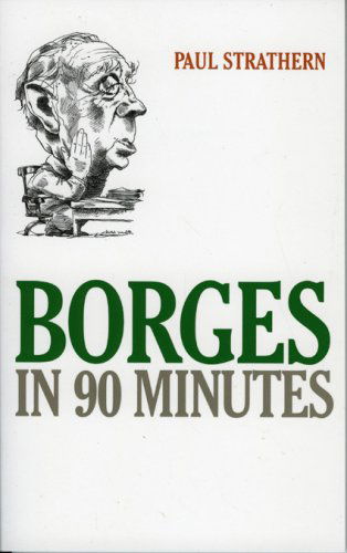 Cover for Paul Strathern · Borges in 90 Minutes - Great Writers in 90 Minutes Series (Paperback Book) (2006)