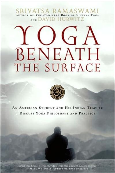 Yoga Beneath the Surface: An American Student and His Indian Teacher Discuss Yoga Philosophy and Practice - David Hurwitz - Books - Marlowe & Co - 9781569242940 - June 22, 2006