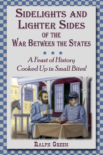 Cover for Ralph Green · Sidelights and Lighter Sides of the War Between the States: a Feast of History Cooked Up in Small Bites! (Paperback Book) (2000)