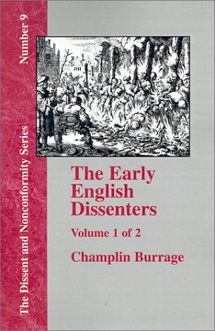 Cover for Champlin Burrage · The Early English Dissenters in the Light of Recent Research (1550-1641) - Vol. 1 (Dissent and Nonconformity) (Paperback Book) (2001)