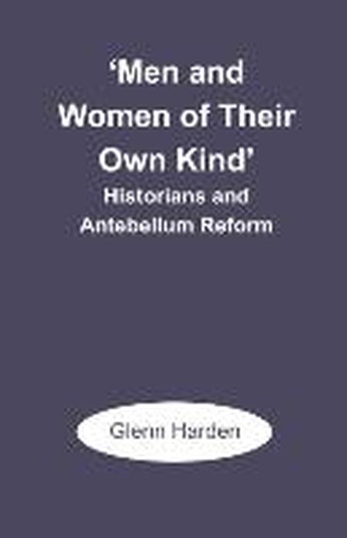 Cover for Glenn M. Harden · 'men and Women of Their Own Kind': Historians and Antebellum Reform (Paperback Book) (2003)