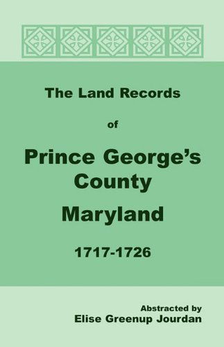 Cover for Elise Greenup Jourdan · The Land Records of Prince George's County, Maryland, 1717-1726 (Paperback Book) (2009)