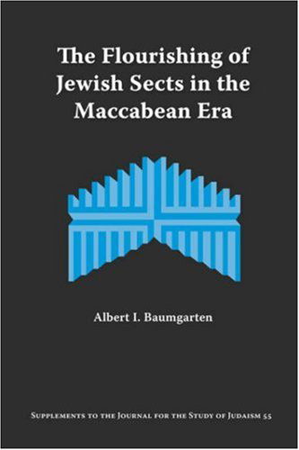 Cover for Albert I. Baumgarten · The Flourishing of Jewish Sects in the Maccabean Era: an Interpretation (Supplements to the Journal for the Study of Judaism) (Paperback Book) (2005)