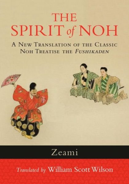Cover for Zeami · The Spirit of Noh: A New Translation of the Classic Noh Treatise the Fushikaden (Pocketbok) (2013)