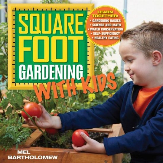 Cover for Mel Bartholomew · Square Foot Gardening with Kids: Learn Together: - Gardening Basics - Science and Math - Water Conservation - Self-sufficiency - Healthy Eating - All New Square Foot Gardening (Pocketbok) (2014)
