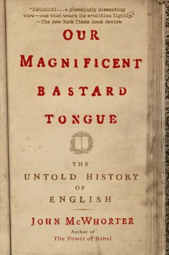 Cover for John McWhorter · Our Magnificent Bastard Tongue: The Untold History of English (Taschenbuch) (2009)