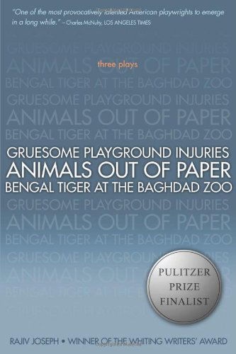 Cover for Rajiv Joseph · Gruesome Playground Injuries; Animals Out of Paper; Bengal Tiger at the Baghdad Zoo: Three Plays (Paperback Book) (2010)