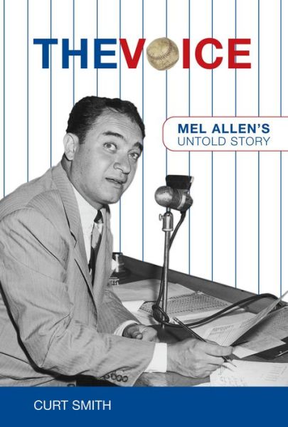 Cover for Curt Smith · The Voice: Mel Allen's Untold Story (Hardcover Book) (2007)