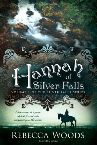 Cover for Rebecca Woods · Hannah of Silver Falls: Volume 1 of the Silver Falls Series (Paperback Book) [2nd edition] (2011)