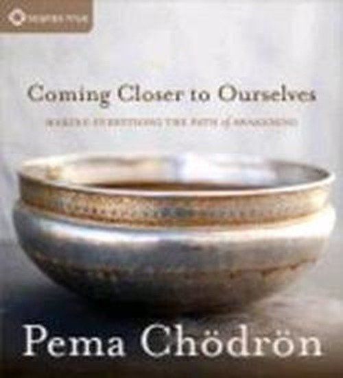 Cover for Pema Chodron · Coming Closer to Ourselves: Making Everything the Path of Awakening (Lydbok (CD)) (2012)