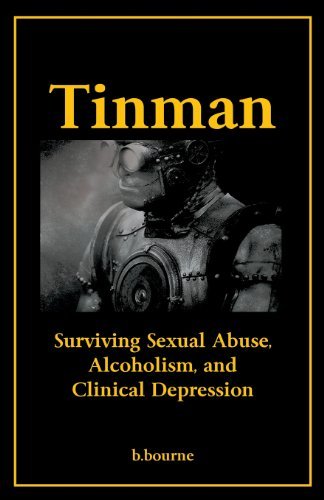 Cover for B Bourne · Tinman: Surviving Sexual Abuse, Alcoholism, and Clinical Depression (Paperback Book) (2013)