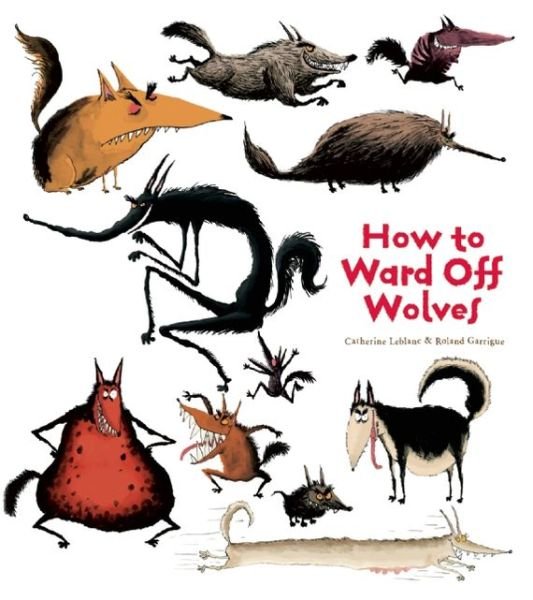 How To Ward Off Wolves - Catherine Leblanc - Böcker - Insight Editions - 9781608871940 - 10 september 2013