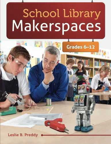 Cover for Leslie B. Preddy · School Library Makerspaces: Grades 6-12 (Paperback Book) (2013)