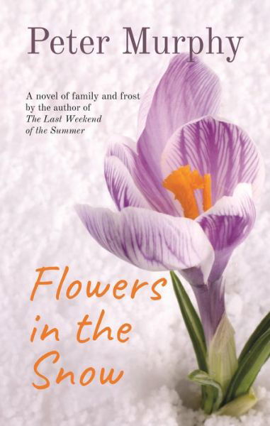 Cover for Peter Murphy · Flowers in the Snow A Novel of Family and Frost (Bog) (2020)