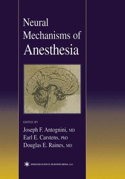 Cover for Joseph E Antognini · Neural Mechanisms of Anesthesia - Contemporary Clinical Neuroscience (Paperback Book) [1st Ed. Softcover of Orig. Ed. 2002 edition] (2010)