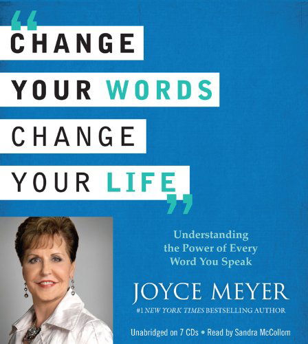 Cover for Joyce Meyer · Change Your Words, Change Your Life: Understanding the Power of Every Word You Speak (Audiobook (CD)) [Unabridged edition] (2012)