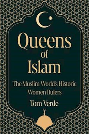 Cover for Tom Verde · Queens of Islam: The Muslim World's Historic Women Rulers (Paperback Book) (2025)