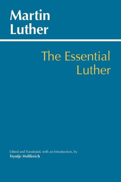 Essential Luther - Hackett Classics - Martin Luther - Böcker - Hackett Publishing Co, Inc - 9781624666940 - 15 september 2018