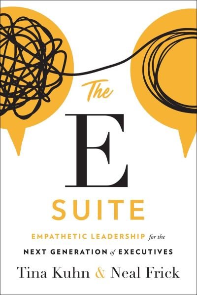 Cover for Tina Kuhn · The E Suite: Empathetic Leadership for the Next Generation of Executives (Inbunden Bok) (2023)