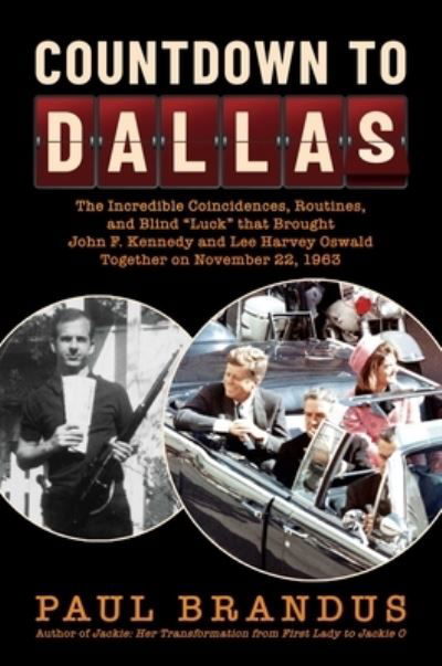 Cover for Paul Brandus · Countdown to Dallas: The Incredible Coincidences, Routines, and Blind &quot;Luck&quot; that Brought John F. Kennedy and Lee Harvey Oswald Together on November 22, 1963 (Hardcover Book) (2023)